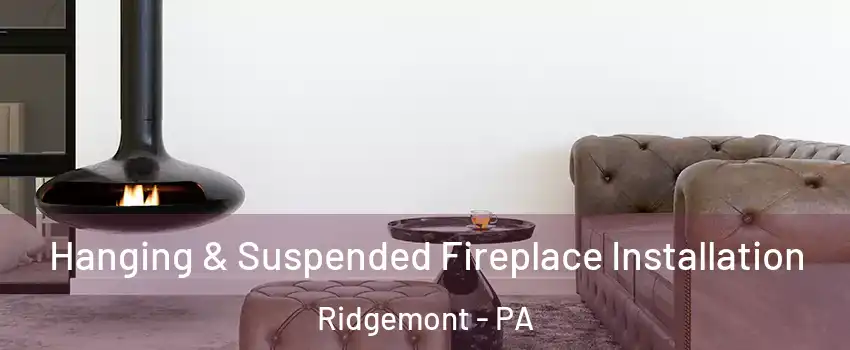Hanging & Suspended Fireplace Installation Ridgemont - PA
