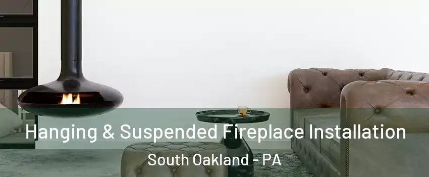 Hanging & Suspended Fireplace Installation South Oakland - PA