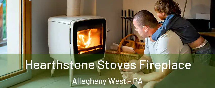 Hearthstone Stoves Fireplace Allegheny West - PA