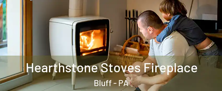 Hearthstone Stoves Fireplace Bluff - PA