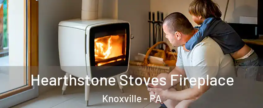 Hearthstone Stoves Fireplace Knoxville - PA