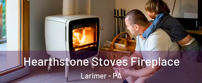 Hearthstone Stoves Fireplace Larimer - PA