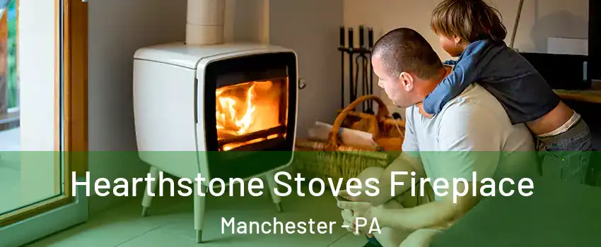 Hearthstone Stoves Fireplace Manchester - PA
