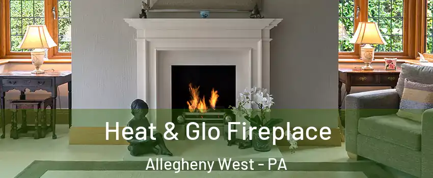 Heat & Glo Fireplace Allegheny West - PA
