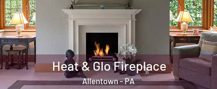 Heat & Glo Fireplace Allentown - PA