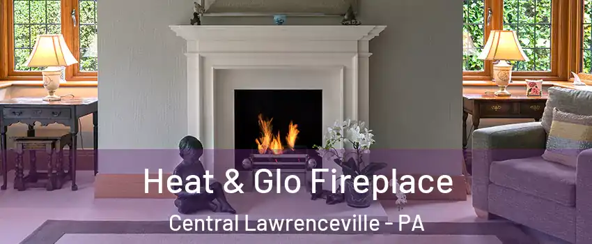 Heat & Glo Fireplace Central Lawrenceville - PA