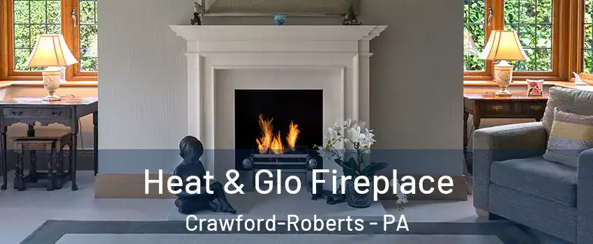 Heat & Glo Fireplace Crawford-Roberts - PA