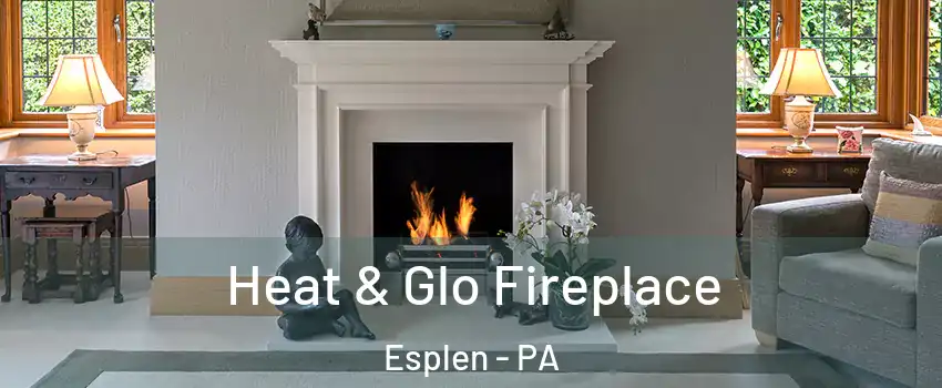 Heat & Glo Fireplace Esplen - PA