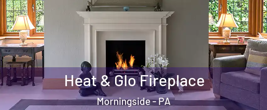 Heat & Glo Fireplace Morningside - PA