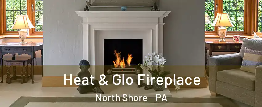 Heat & Glo Fireplace North Shore - PA