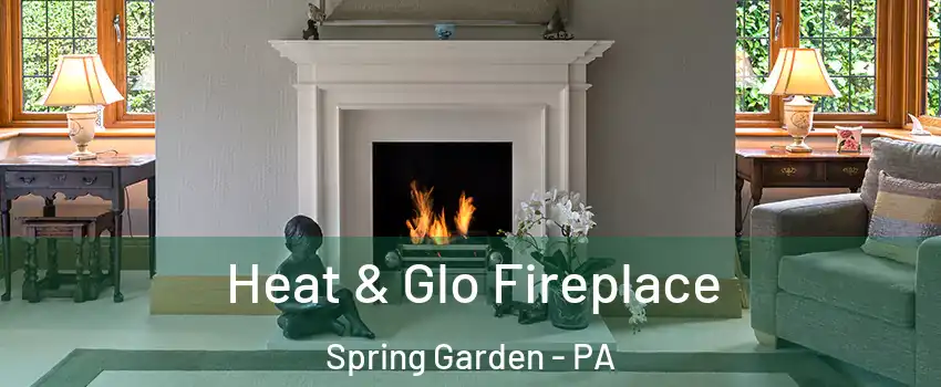 Heat & Glo Fireplace Spring Garden - PA