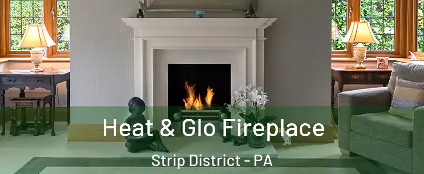 Heat & Glo Fireplace Strip District - PA