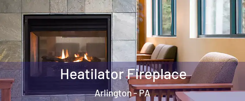 Heatilator Fireplace Arlington - PA
