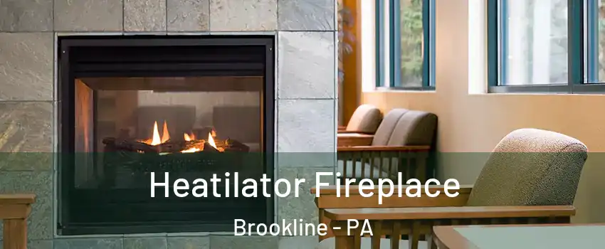 Heatilator Fireplace Brookline - PA