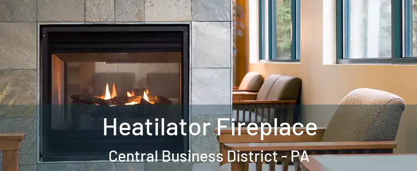 Heatilator Fireplace Central Business District - PA