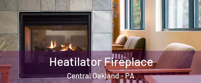 Heatilator Fireplace Central Oakland - PA