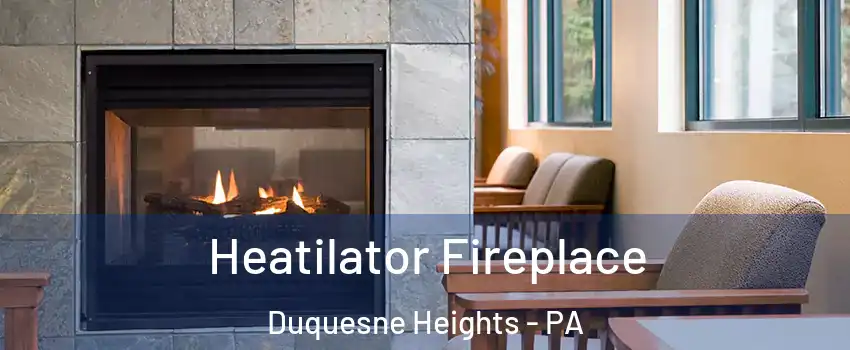 Heatilator Fireplace Duquesne Heights - PA