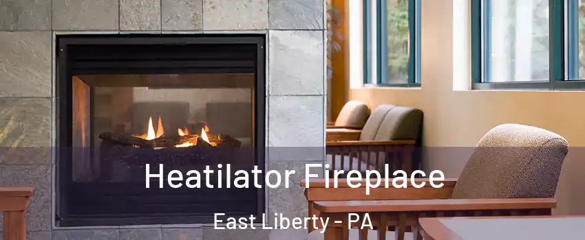 Heatilator Fireplace East Liberty - PA