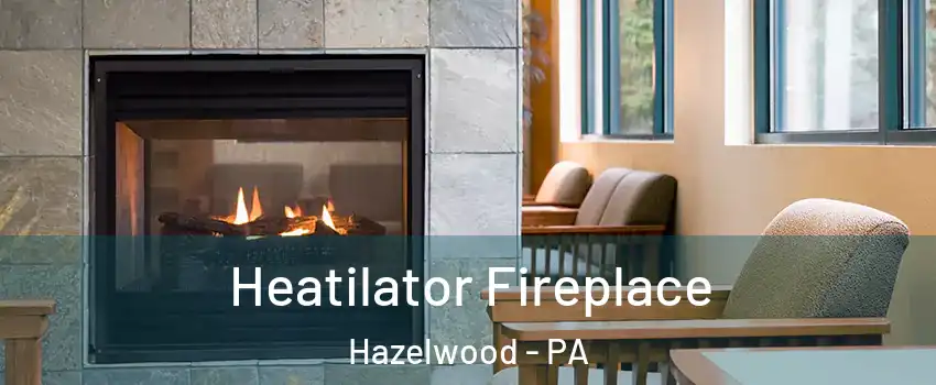 Heatilator Fireplace Hazelwood - PA