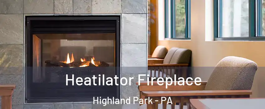 Heatilator Fireplace Highland Park - PA