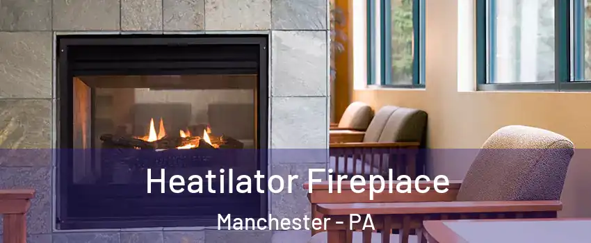 Heatilator Fireplace Manchester - PA
