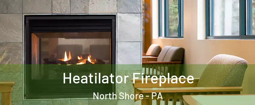 Heatilator Fireplace North Shore - PA