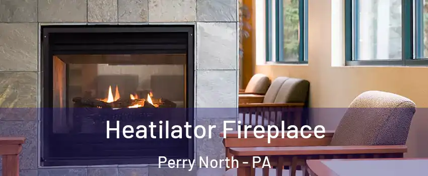 Heatilator Fireplace Perry North - PA