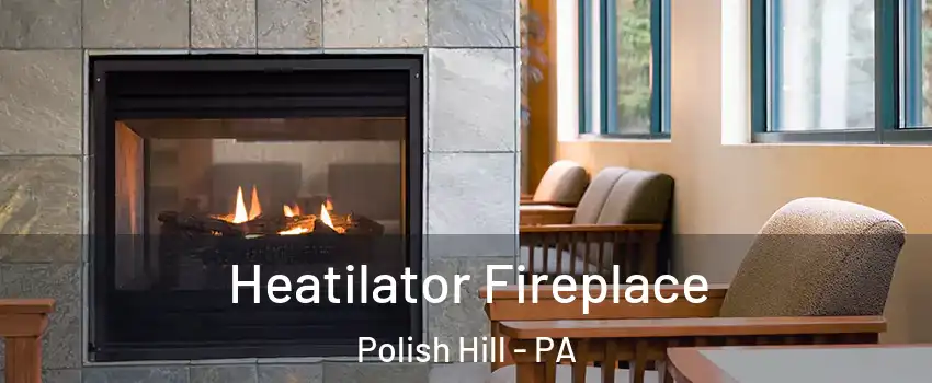 Heatilator Fireplace Polish Hill - PA