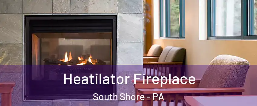 Heatilator Fireplace South Shore - PA