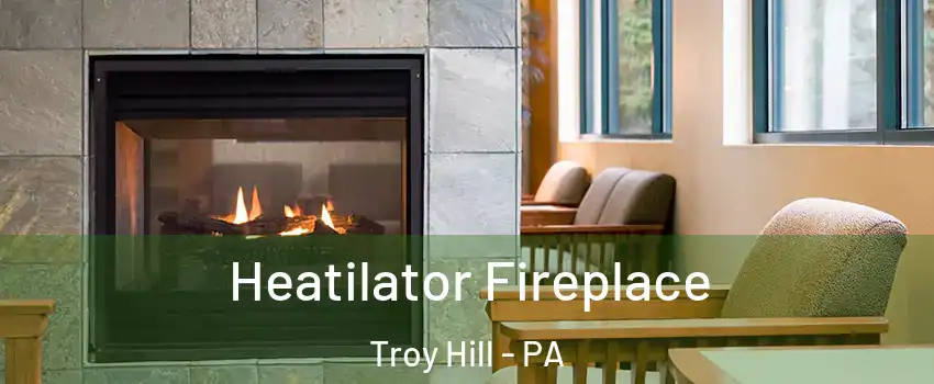 Heatilator Fireplace Troy Hill - PA