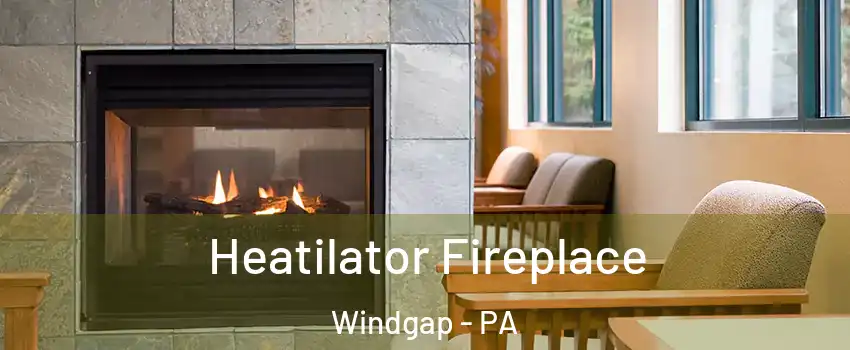 Heatilator Fireplace Windgap - PA