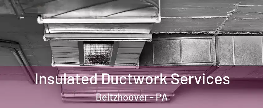 Insulated Ductwork Services Beltzhoover - PA