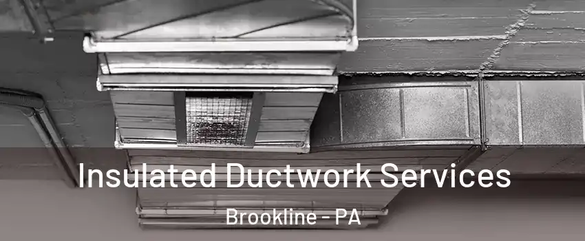 Insulated Ductwork Services Brookline - PA