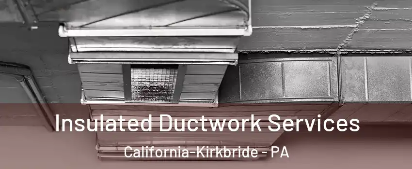 Insulated Ductwork Services California-Kirkbride - PA