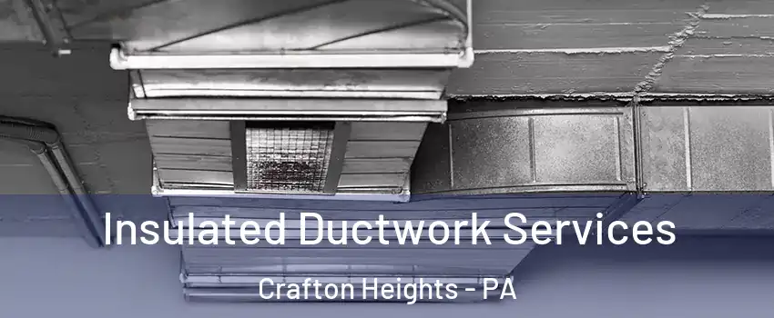 Insulated Ductwork Services Crafton Heights - PA