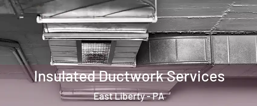 Insulated Ductwork Services East Liberty - PA