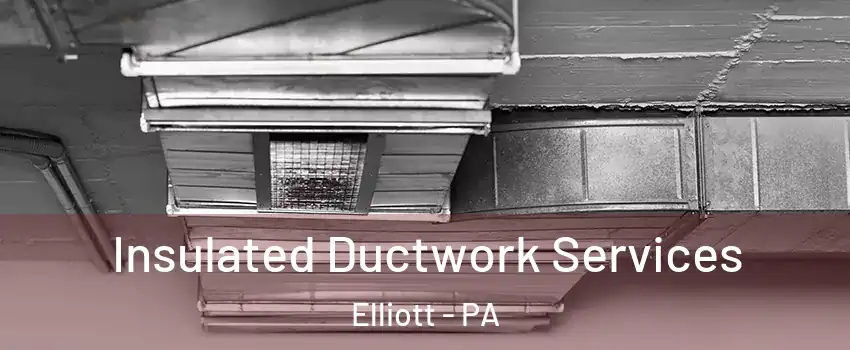 Insulated Ductwork Services Elliott - PA