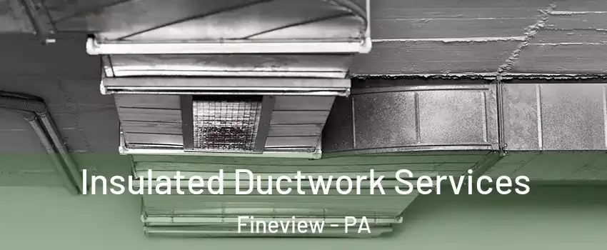 Insulated Ductwork Services Fineview - PA