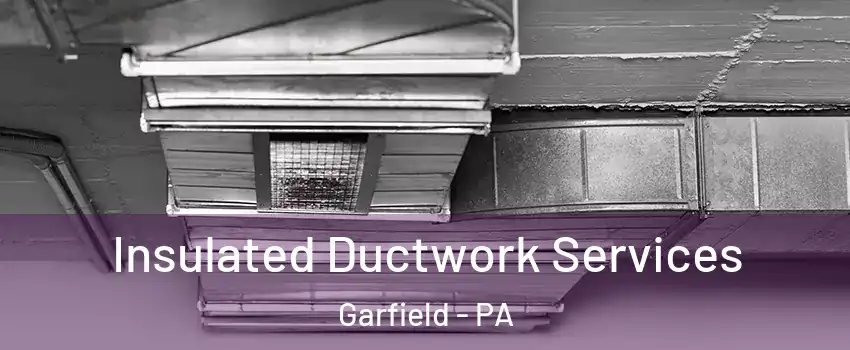 Insulated Ductwork Services Garfield - PA