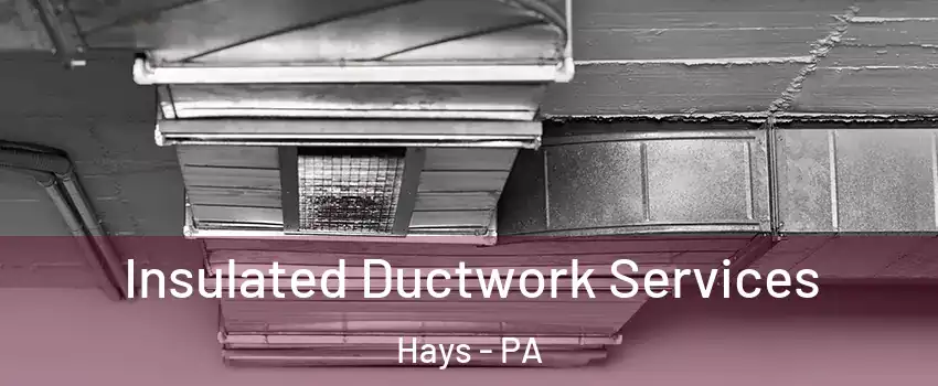 Insulated Ductwork Services Hays - PA