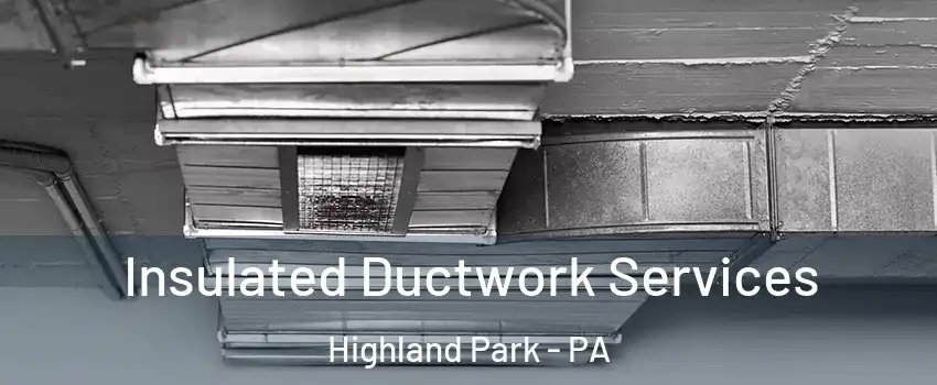 Insulated Ductwork Services Highland Park - PA