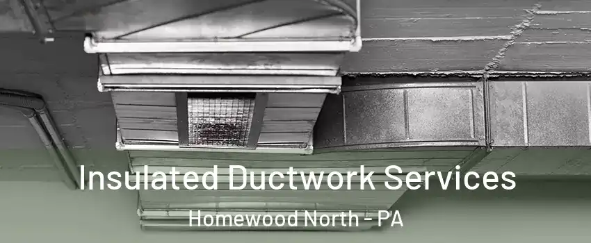 Insulated Ductwork Services Homewood North - PA