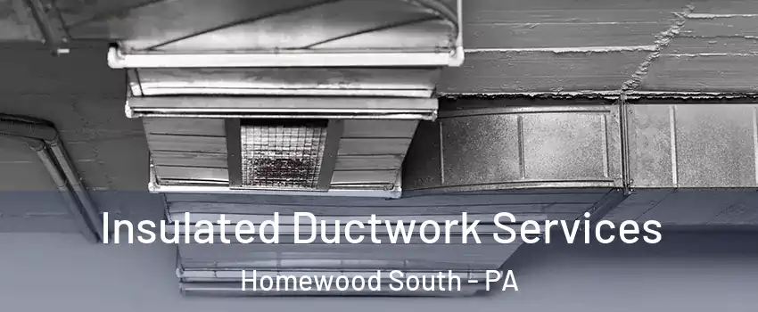 Insulated Ductwork Services Homewood South - PA