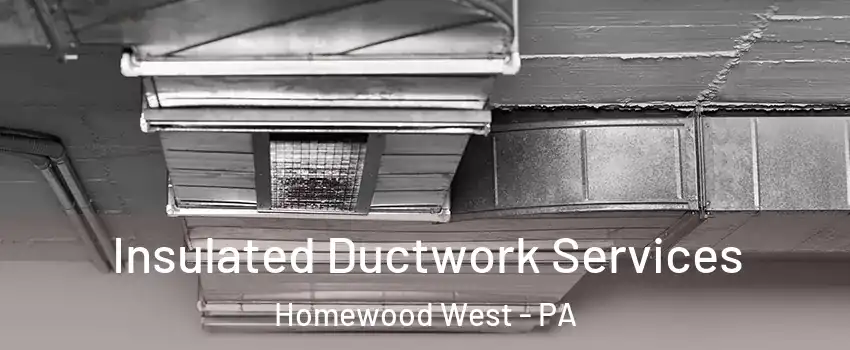 Insulated Ductwork Services Homewood West - PA