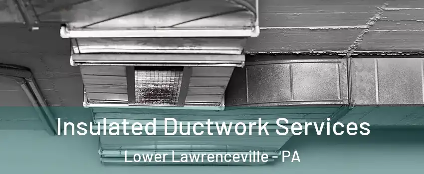 Insulated Ductwork Services Lower Lawrenceville - PA