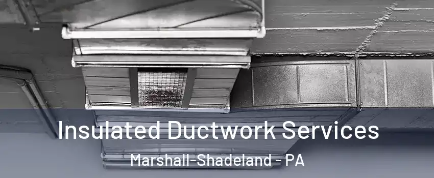 Insulated Ductwork Services Marshall-Shadeland - PA