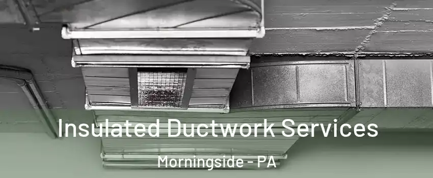 Insulated Ductwork Services Morningside - PA