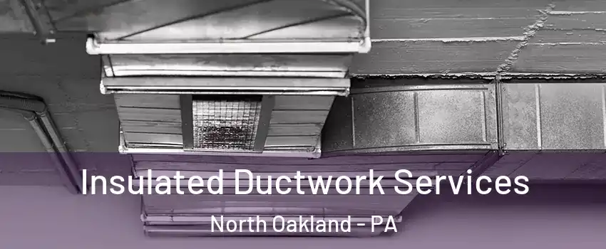 Insulated Ductwork Services North Oakland - PA