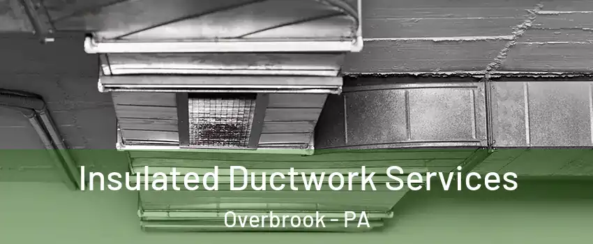 Insulated Ductwork Services Overbrook - PA