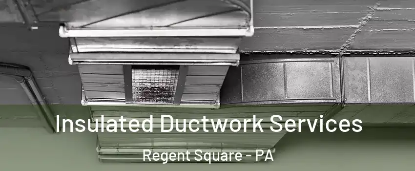 Insulated Ductwork Services Regent Square - PA
